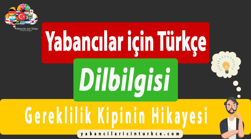 Yabancılar için Türkçe “Gereklilik Kipinin Hikayesi”